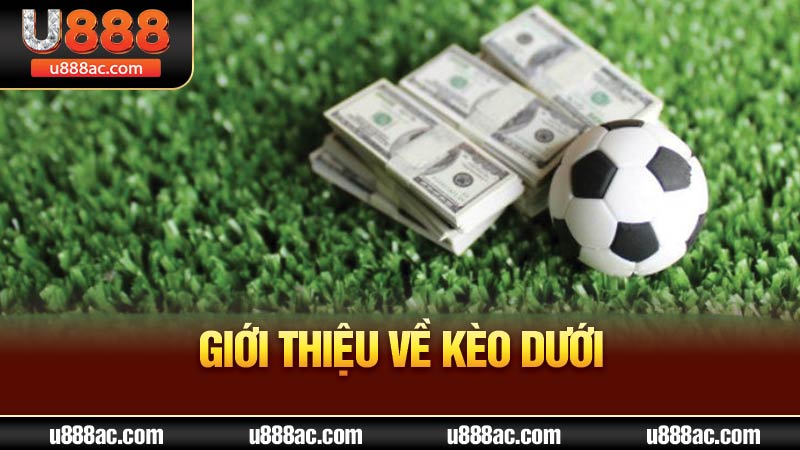 Giới thiệu về kèo dưới